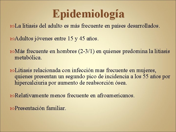 Epidemiología La litiasis del adulto es más frecuente en países desarrollados. Adultos jóvenes entre