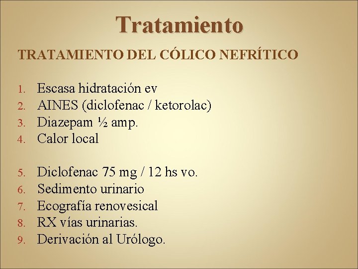 Tratamiento TRATAMIENTO DEL CÓLICO NEFRÍTICO 1. 2. 3. 4. Escasa hidratación ev AINES (diclofenac