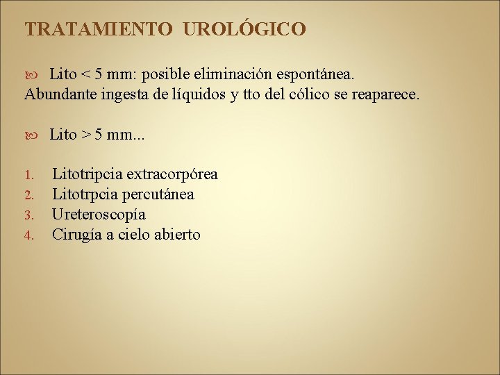 TRATAMIENTO UROLÓGICO Lito < 5 mm: posible eliminación espontánea. Abundante ingesta de líquidos y
