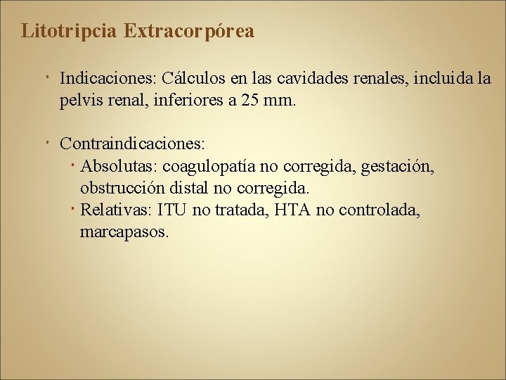 Litotripcia Extracorpórea Indicaciones: Cálculos en las cavidades renales, incluida la pelvis renal, inferiores a