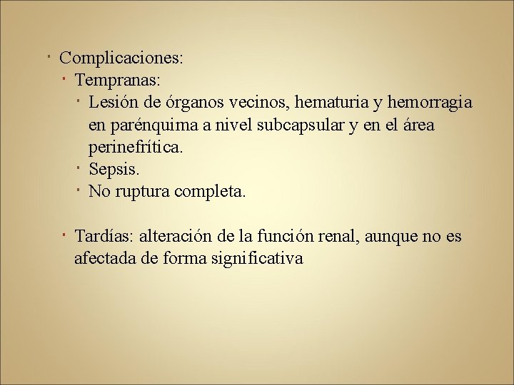  Complicaciones: Tempranas: Lesión de órganos vecinos, hematuria y hemorragia en parénquima a nivel
