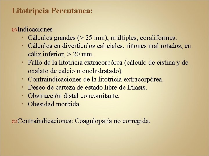 Litotripcia Percutánea: Indicaciones Cálculos grandes (> 25 mm), múltiples, coraliformes. Cálculos en divertículos caliciales,