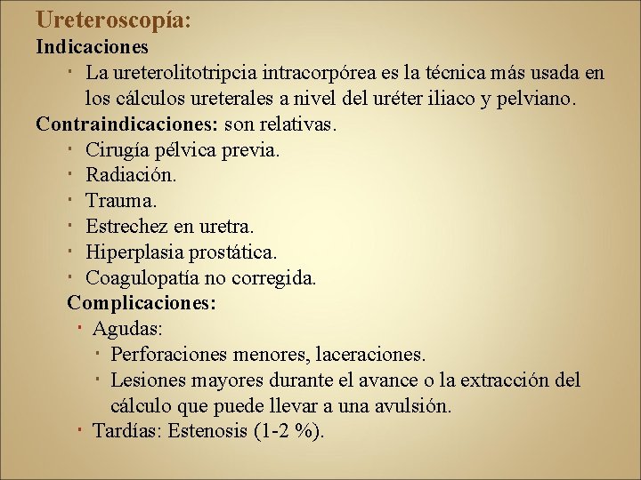 Ureteroscopía: Indicaciones La ureterolitotripcia intracorpórea es la técnica más usada en los cálculos ureterales