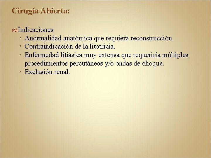 Cirugía Abierta: Indicaciones Anormalidad anatómica que requiera reconstrucción. Contraindicación de la litotricia. Enfermedad litiásica