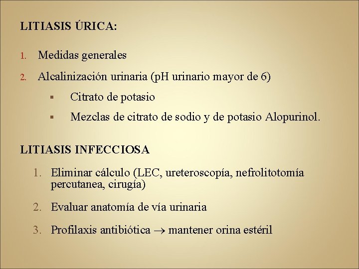 LITIASIS ÚRICA: 1. Medidas generales 2. Alcalinización urinaria (p. H urinario mayor de 6)