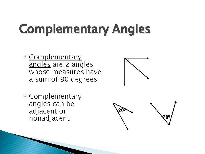 Complementary Angles Complementary angles are 2 angles whose measures have a sum of 90