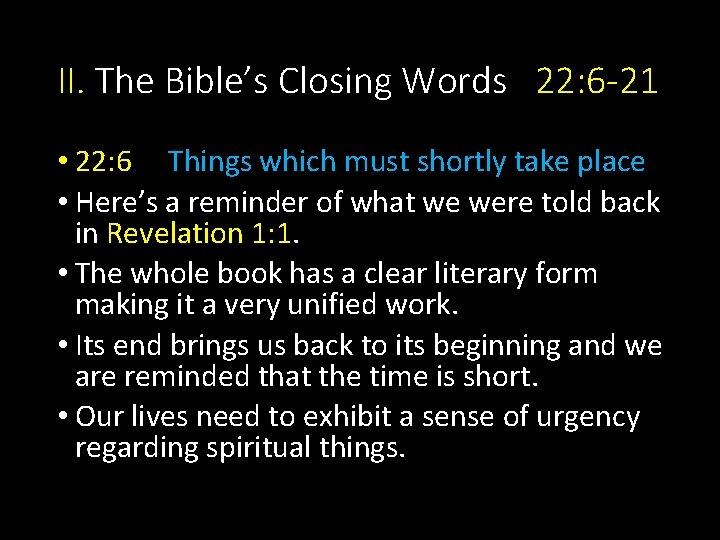 II. The Bible’s Closing Words 22: 6 -21 • 22: 6 Things which must