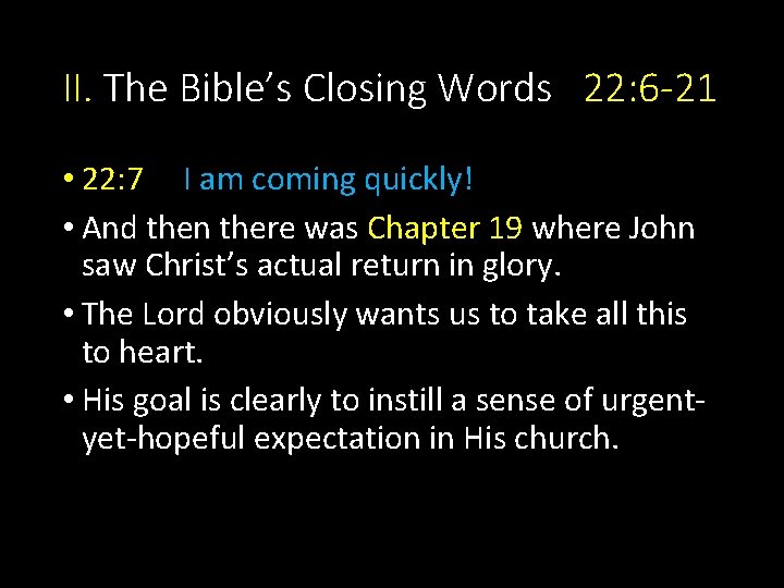 II. The Bible’s Closing Words 22: 6 -21 • 22: 7 I am coming