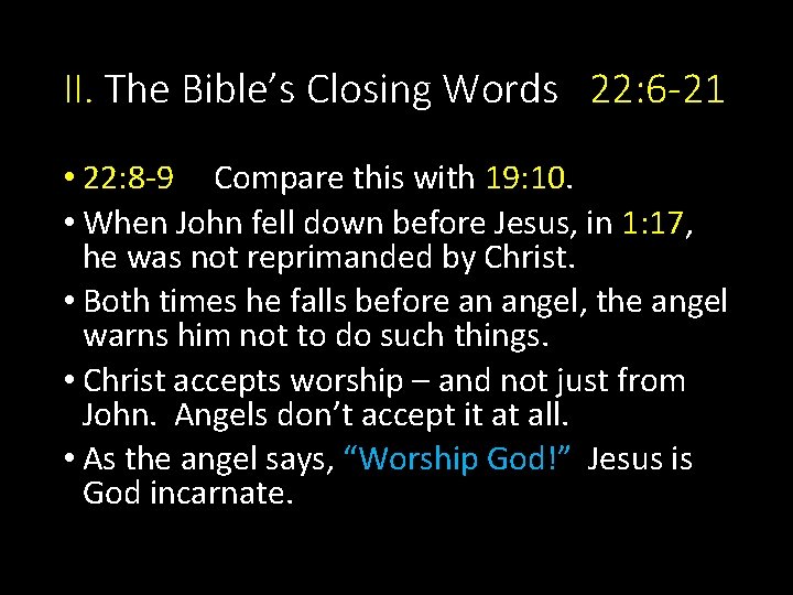 II. The Bible’s Closing Words 22: 6 -21 • 22: 8 -9 Compare this