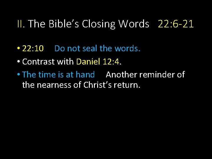 II. The Bible’s Closing Words 22: 6 -21 • 22: 10 Do not seal