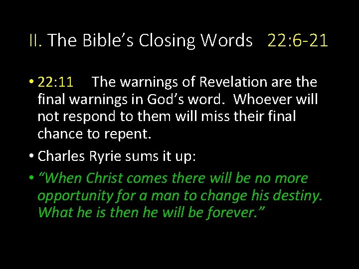 II. The Bible’s Closing Words 22: 6 -21 • 22: 11 The warnings of