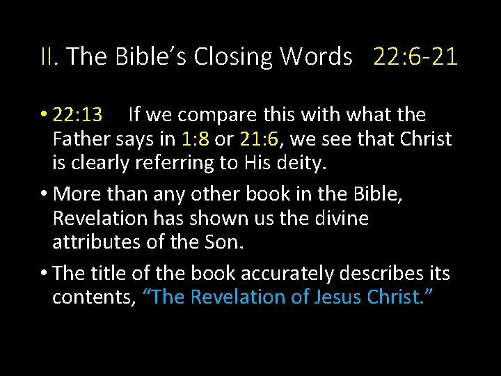 II. The Bible’s Closing Words 22: 6 -21 • 22: 13 If we compare