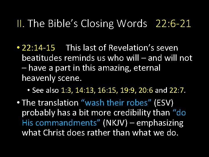 II. The Bible’s Closing Words 22: 6 -21 • 22: 14 -15 This last