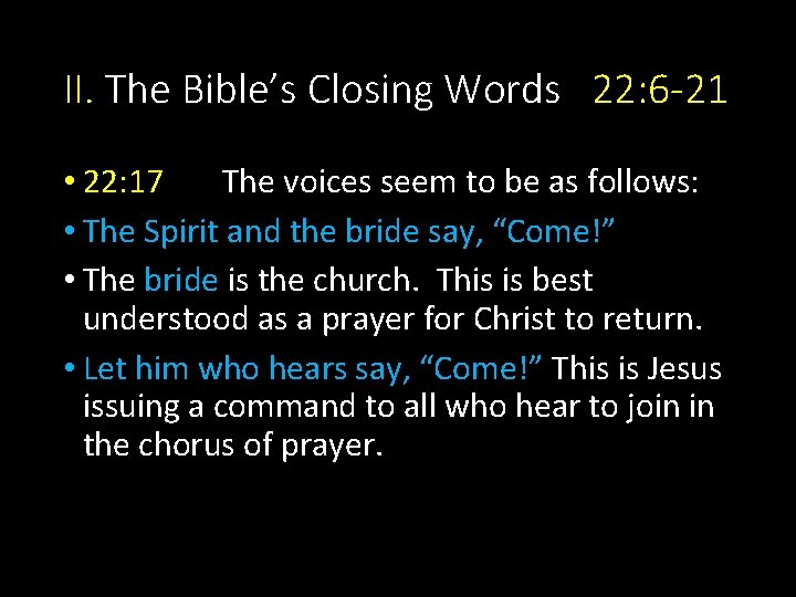 II. The Bible’s Closing Words 22: 6 -21 • 22: 17 The voices seem