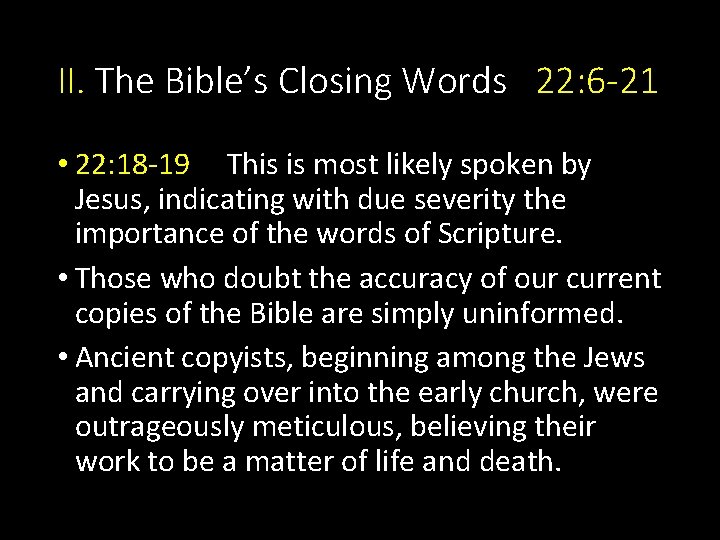 II. The Bible’s Closing Words 22: 6 -21 • 22: 18 -19 This is