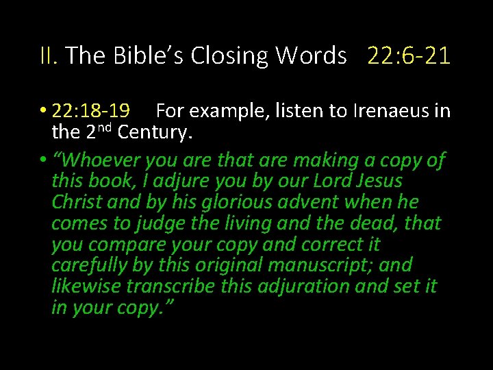 II. The Bible’s Closing Words 22: 6 -21 • 22: 18 -19 For example,