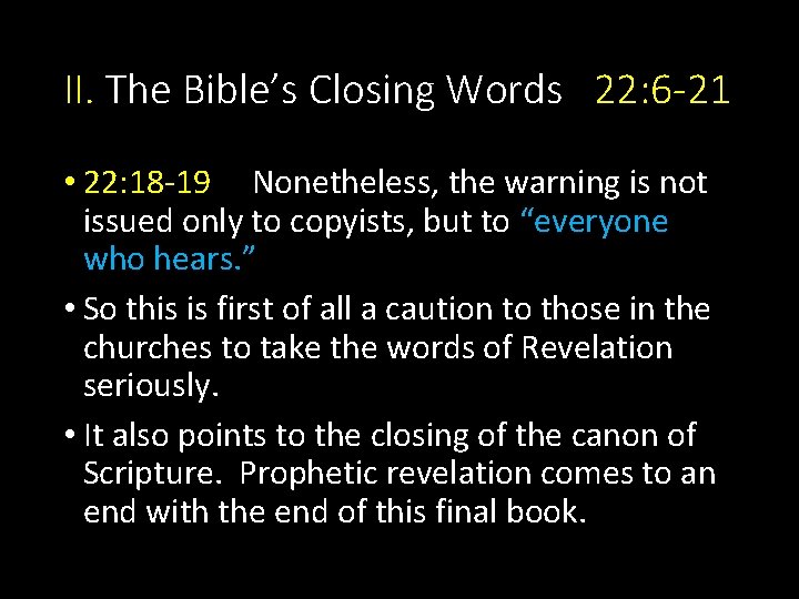 II. The Bible’s Closing Words 22: 6 -21 • 22: 18 -19 Nonetheless, the