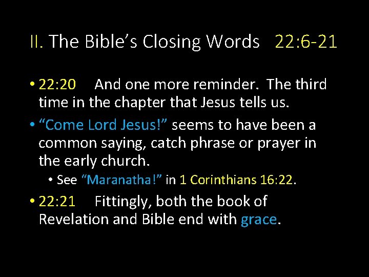 II. The Bible’s Closing Words 22: 6 -21 • 22: 20 And one more