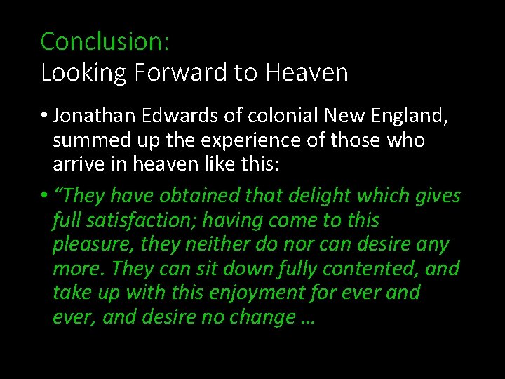 Conclusion: Looking Forward to Heaven • Jonathan Edwards of colonial New England, summed up