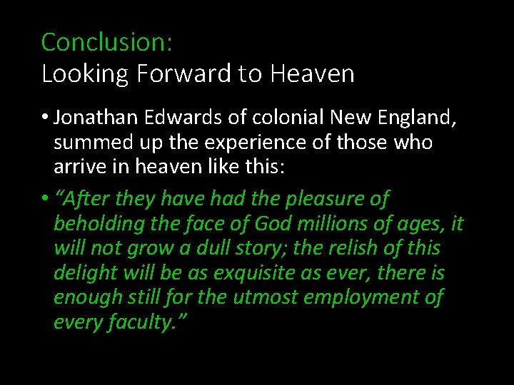 Conclusion: Looking Forward to Heaven • Jonathan Edwards of colonial New England, summed up