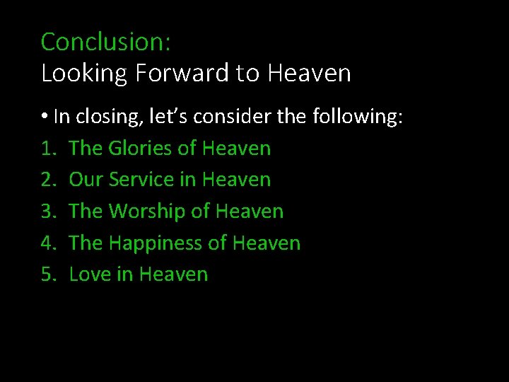 Conclusion: Looking Forward to Heaven • In closing, let’s consider the following: 1. The