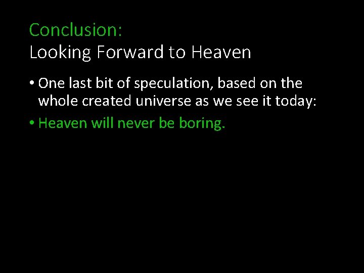 Conclusion: Looking Forward to Heaven • One last bit of speculation, based on the