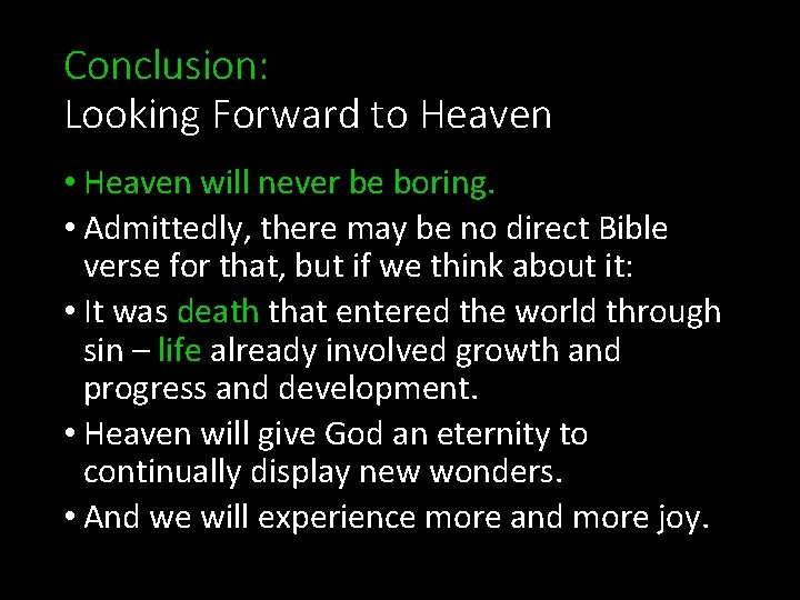 Conclusion: Looking Forward to Heaven • Heaven will never be boring. • Admittedly, there