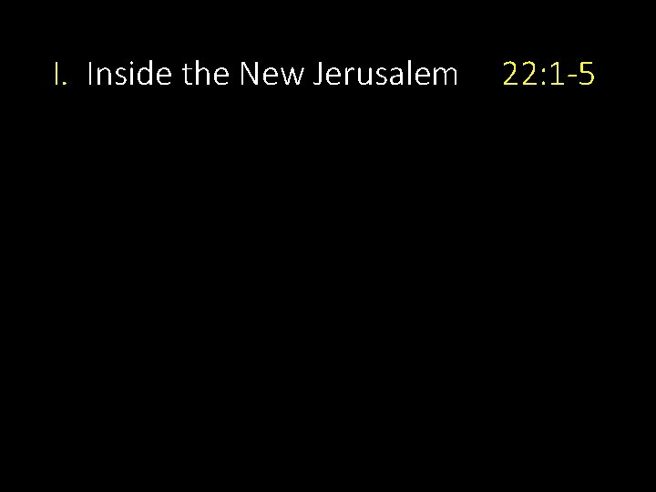 I. Inside the New Jerusalem 22: 1 -5 