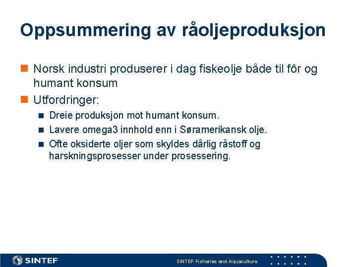 Oppsummering av råoljeproduksjon n Norsk industri produserer i dag fiskeolje både til fôr og