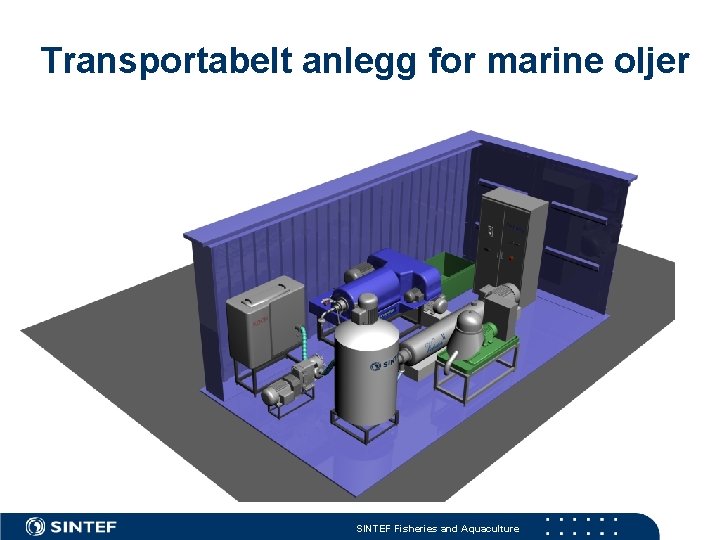 Transportabelt anlegg for marine oljer SINTEF Fisheries and Aquaculture 