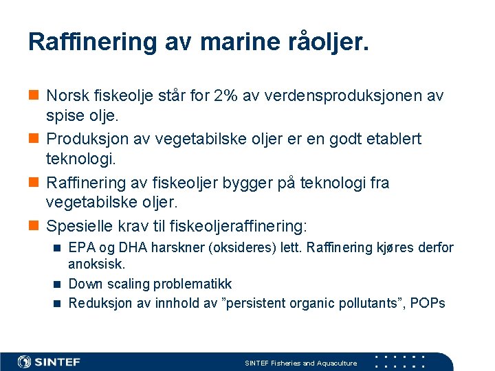 Raffinering av marine råoljer. n Norsk fiskeolje står for 2% av verdensproduksjonen av spise