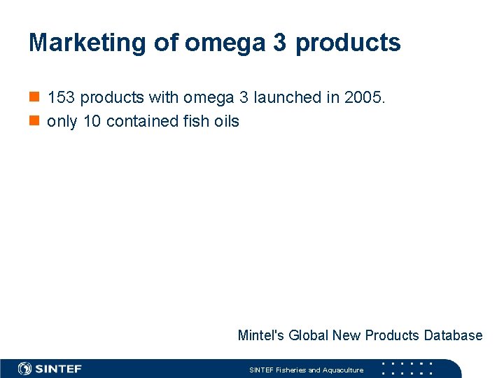 Marketing of omega 3 products n 153 products with omega 3 launched in 2005.