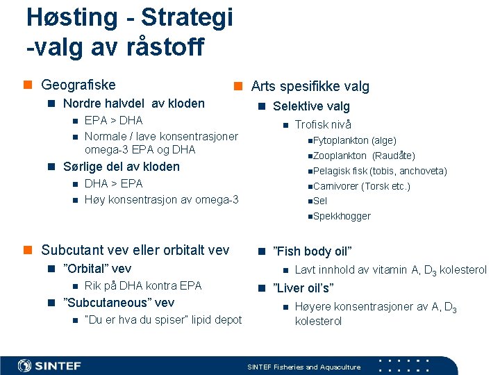 Høsting - Strategi -valg av råstoff n Geografiske n Arts spesifikke valg n Nordre