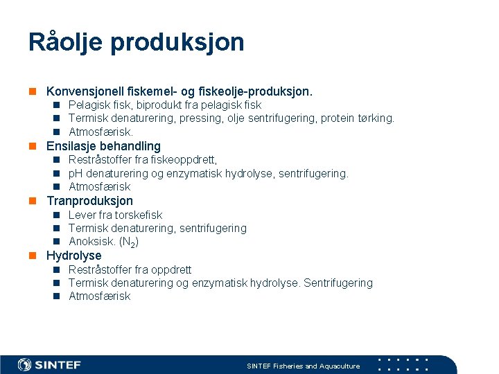 Råolje produksjon n Konvensjonell fiskemel- og fiskeolje-produksjon. n Pelagisk fisk, biprodukt fra pelagisk fisk