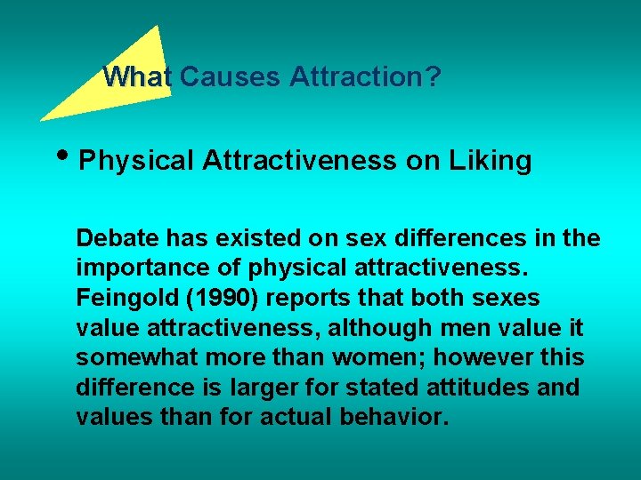 What Causes Attraction? • Physical Attractiveness on Liking Debate has existed on sex differences