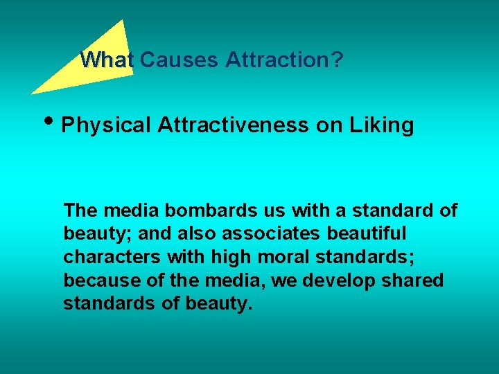 What Causes Attraction? • Physical Attractiveness on Liking The media bombards us with a