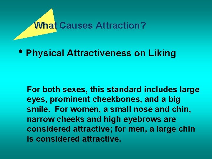 What Causes Attraction? • Physical Attractiveness on Liking For both sexes, this standard includes