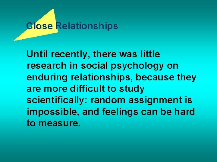 Close Relationships Until recently, there was little research in social psychology on enduring relationships,