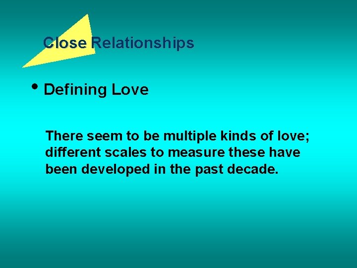 Close Relationships • Defining Love There seem to be multiple kinds of love; different