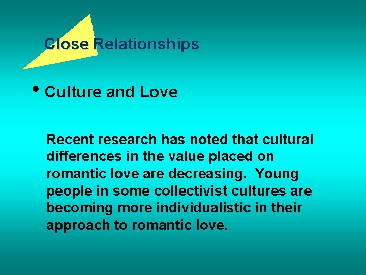 Close Relationships • Culture and Love Recent research has noted that cultural differences in