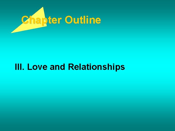 Chapter Outline III. Love and Relationships 