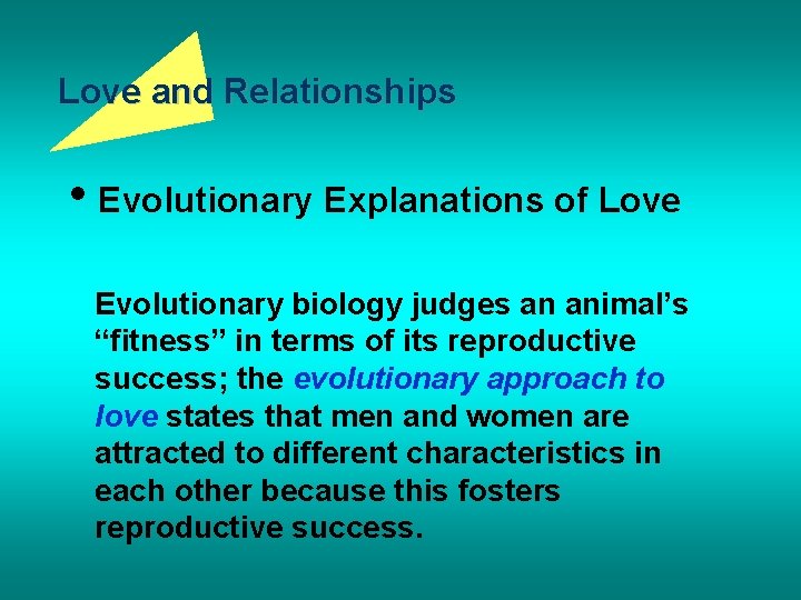 Love and Relationships • Evolutionary Explanations of Love Evolutionary biology judges an animal’s “fitness”