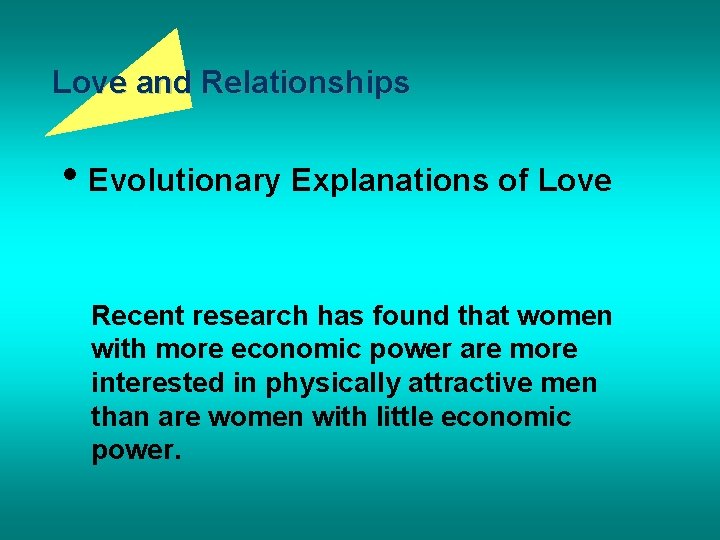 Love and Relationships • Evolutionary Explanations of Love Recent research has found that women