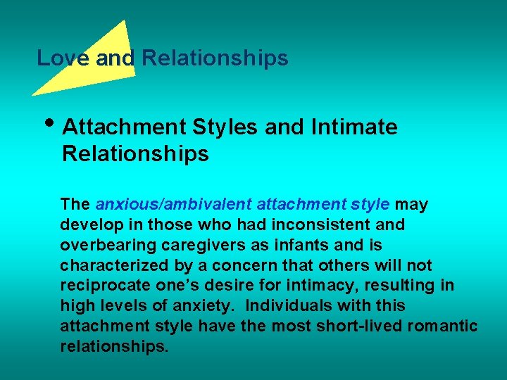 Love and Relationships • Attachment Styles and Intimate Relationships The anxious/ambivalent attachment style may