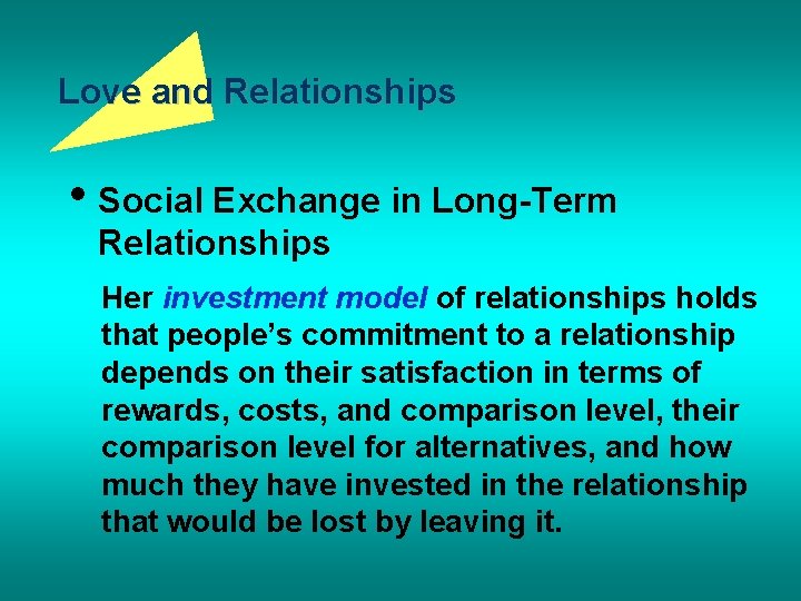 Love and Relationships • Social Exchange in Long-Term Relationships Her investment model of relationships