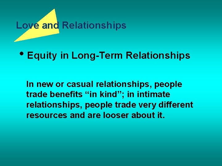 Love and Relationships • Equity in Long-Term Relationships In new or casual relationships, people