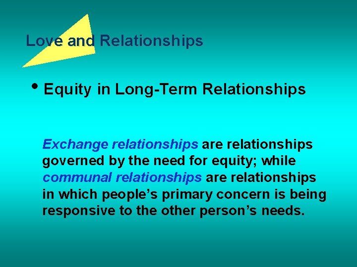 Love and Relationships • Equity in Long-Term Relationships Exchange relationships are relationships governed by