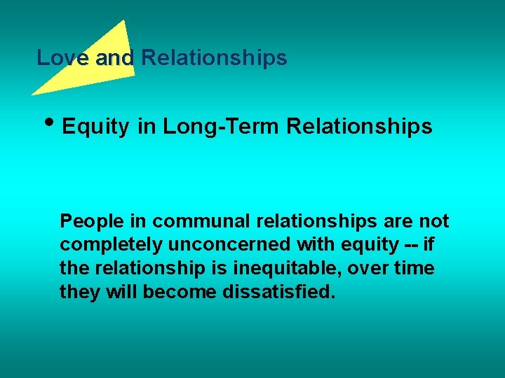 Love and Relationships • Equity in Long-Term Relationships People in communal relationships are not