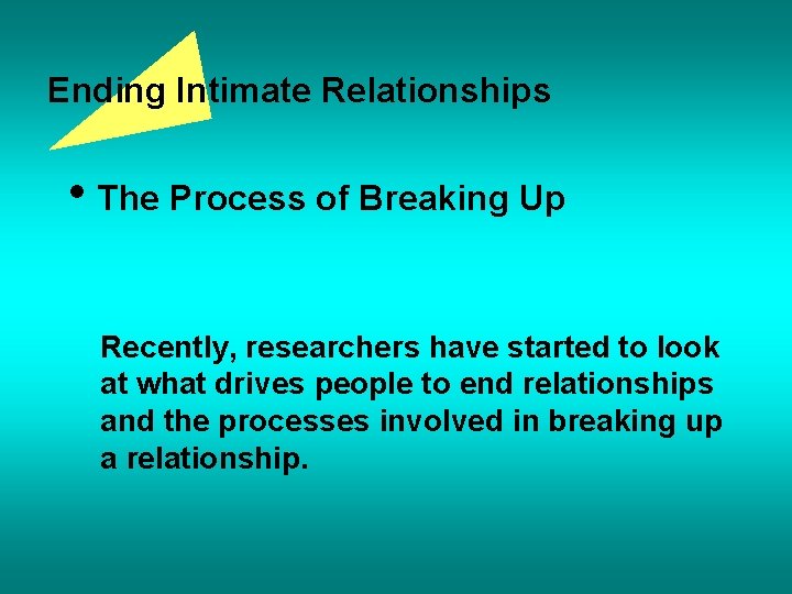 Ending Intimate Relationships • The Process of Breaking Up Recently, researchers have started to