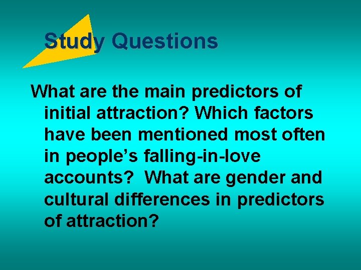 Study Questions What are the main predictors of initial attraction? Which factors have been